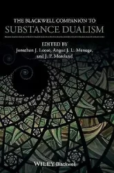 The Blackwell Companion to Substance Dualism