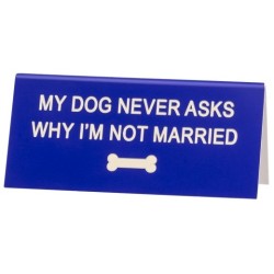 Desk Sign Small: My Dog Never Asks