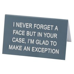 Say What I Never Forget a Face Desk Sign - Large