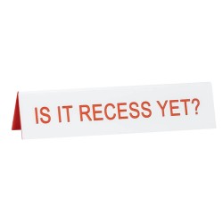 Say What Is It Recess Yet? Desk Sign- Medium