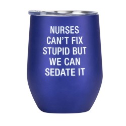 Thermal Wine Tumbler: Nurses Can't Fix Stupid (Blue)