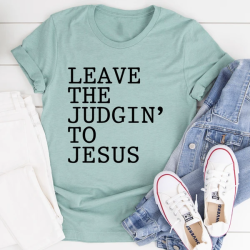 Leave The Judgin' To Jesus T-Shirt